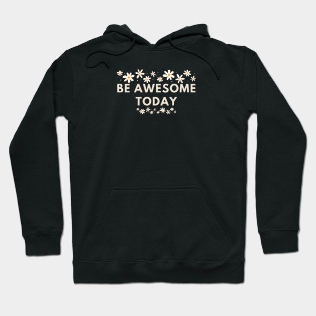 Be awesome today Hoodie by BlackMeme94