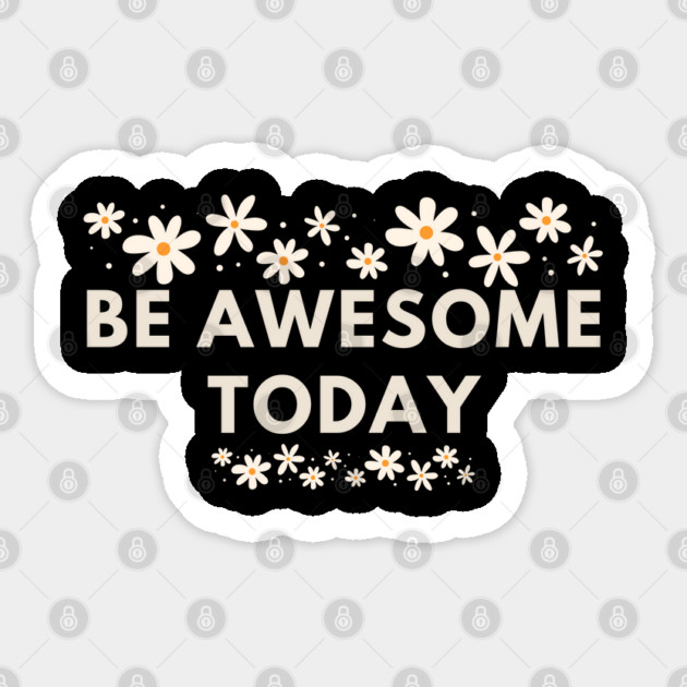 Be awesome today Sticker by BlackMeme94