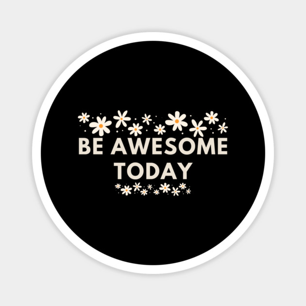 Be awesome today Magnet by BlackMeme94