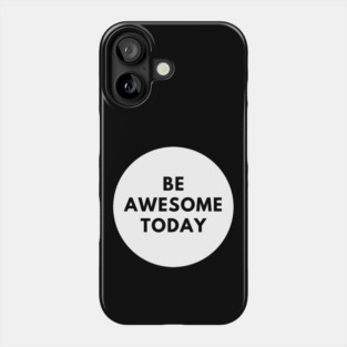 Be awesome today Phone Case