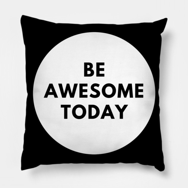 Be awesome today Pillow by BlackMeme94