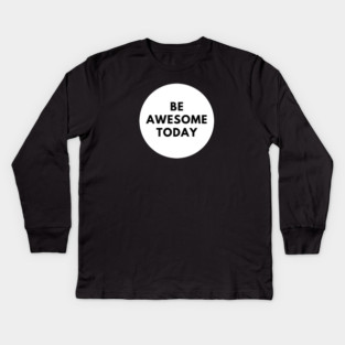 Be awesome today Kids Long Sleeve T-Shirt