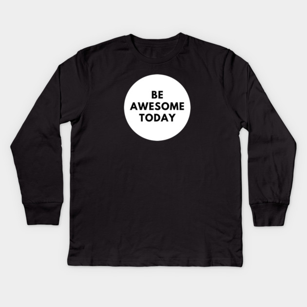 Be awesome today Kids Long Sleeve T-Shirt by BlackMeme94