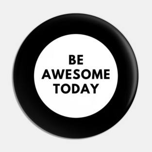 Be awesome today Pin