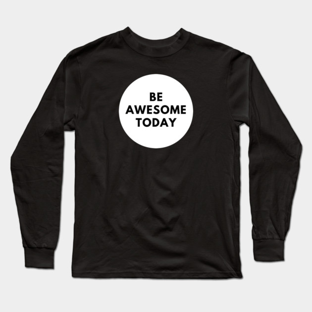 Be awesome today Long Sleeve T-Shirt by BlackMeme94