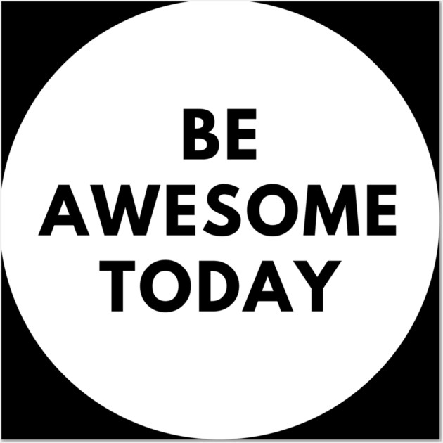 Be awesome today Wall Art by BlackMeme94