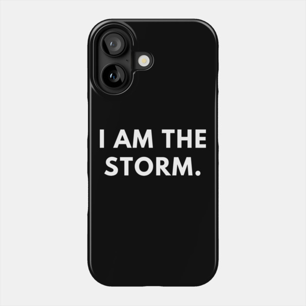 I am the storm Phone Case by BlackMeme94