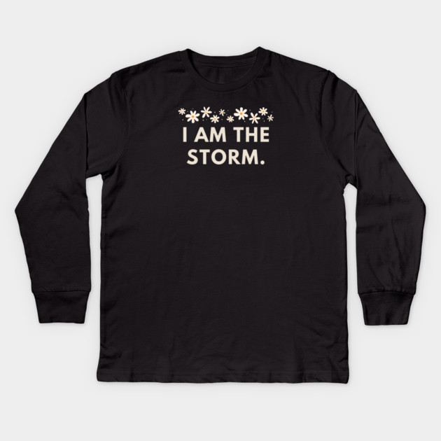 I am the storm Kids Long Sleeve T-Shirt by BlackMeme94