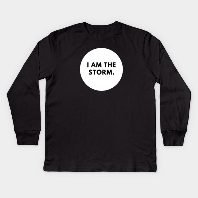 I am the storm Kids Long Sleeve T-Shirt by BlackMeme94