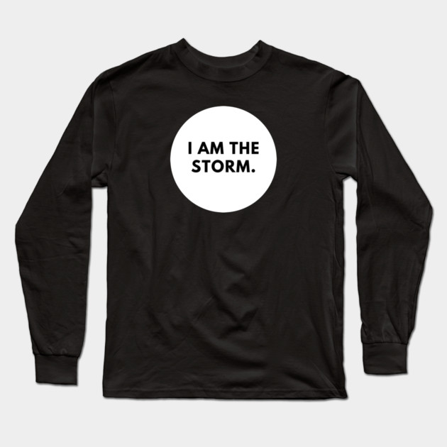 I am the storm Long Sleeve T-Shirt by BlackMeme94