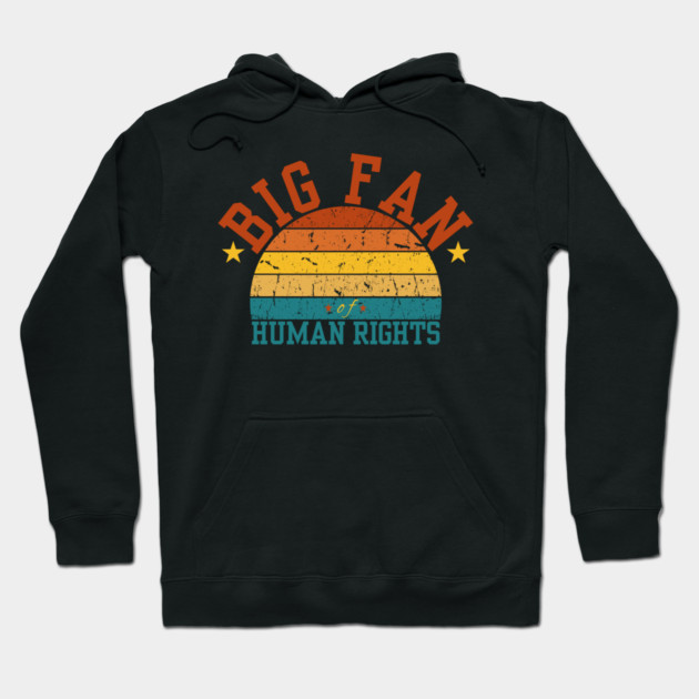 Big-Fan-of-Human-Rights Hoodie by BlackMeme94