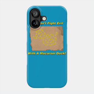 You Can't Fight Evil With A Macaroni Duck! Phone Case