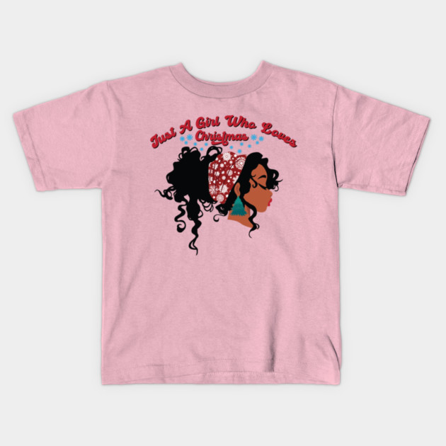 Just a Girl Who Loves Christmas, Black Girl Christmas Kids T-Shirt by UrbanLifeApparel