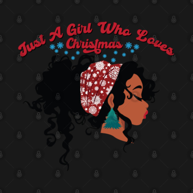 Just a Girl Who Loves Christmas, Black Girl Christmas by UrbanLifeApparel