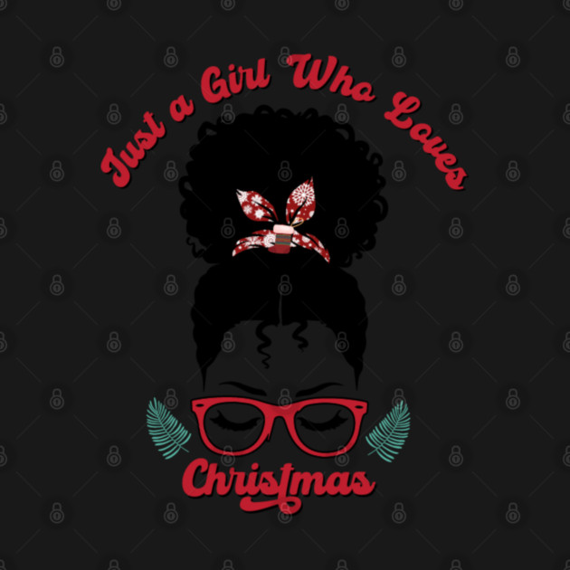 Just a Girl Who Loves Christmas, Black Woman Magic by UrbanLifeApparel