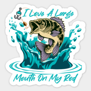 I Love a Large Mouth On My Rod Sticker