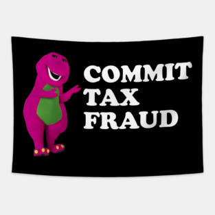 barney Commit Tax Fraud - Commit Tax Fraud Funny Tax Season Tapestry