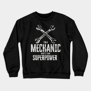 I`m a mechanic, what`s your superpower / funny quote Crewneck Sweatshirt