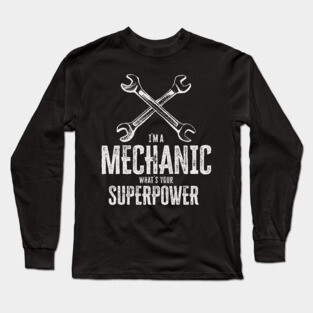 I`m a mechanic, what`s your superpower / funny quote Long Sleeve T-Shirt