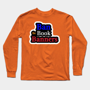 Ban the Book Banners Sticker - Front Long Sleeve T-Shirt