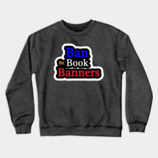 Ban the Book Banners Sticker - Front Crewneck Sweatshirt