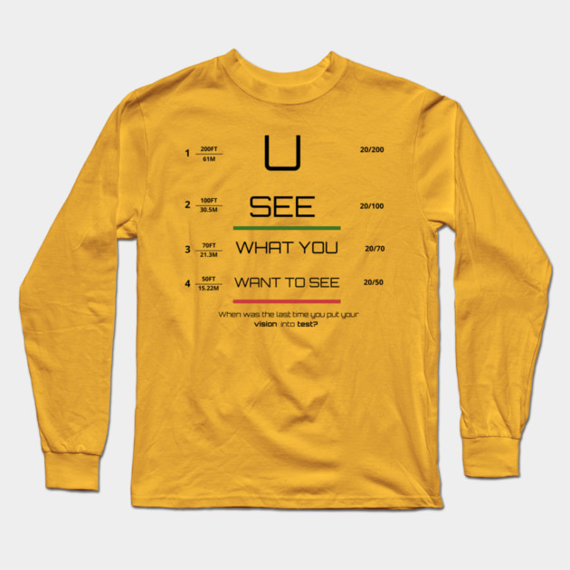 You see what you want to see! Long Sleeve T-Shirt by C.Code