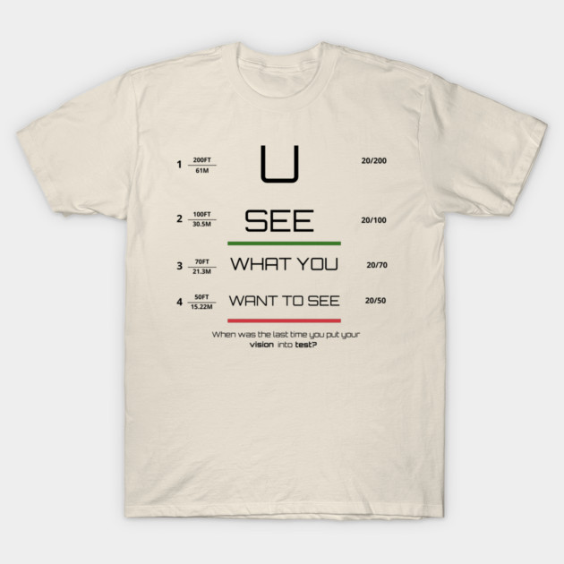 You see what you want to see! T-Shirt by C.Code