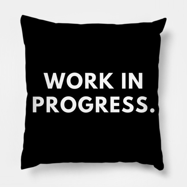 Work in Progress Pillow by BlackMeme94