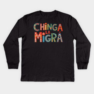 chinga-la-migra Kids Long Sleeve T-Shirt