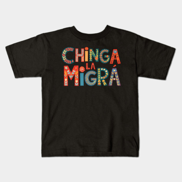 chinga-la-migra Kids T-Shirt by BlackMeme94