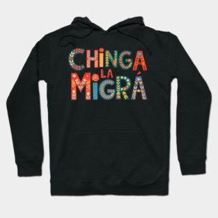 chinga-la-migra Hoodie