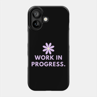 Work in Progress Phone Case