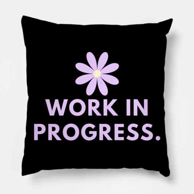 Work in Progress Pillow by BlackMeme94
