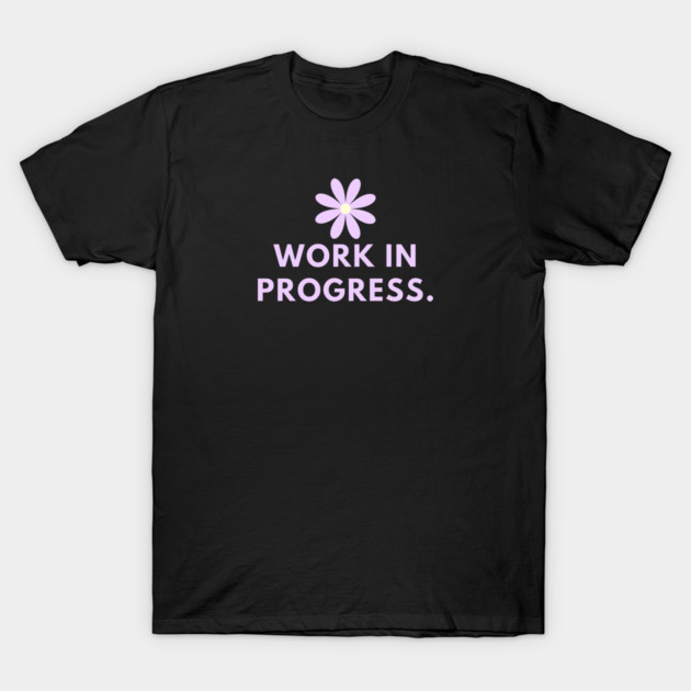 Work in Progress T-Shirt by BlackMeme94
