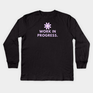 Work in Progress Kids Long Sleeve T-Shirt