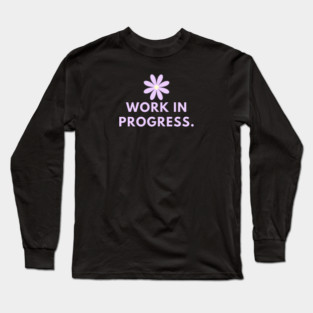 Work in Progress Long Sleeve T-Shirt