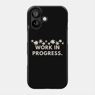 Work in Progress Phone Case