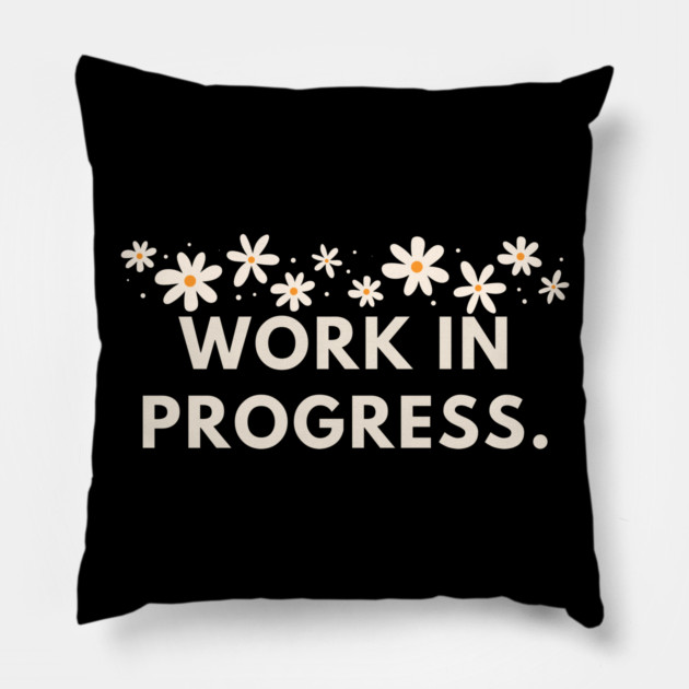 Work in Progress Pillow by BlackMeme94
