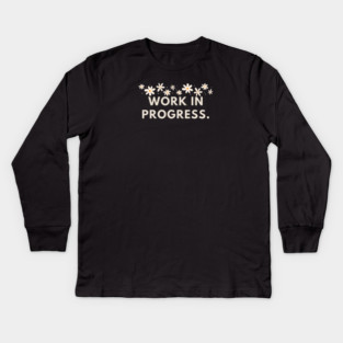 Work in Progress Kids Long Sleeve T-Shirt