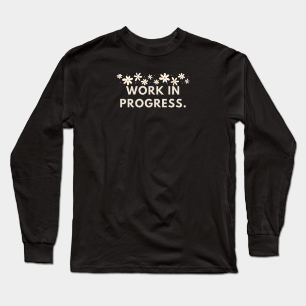 Work in Progress Long Sleeve T-Shirt by BlackMeme94
