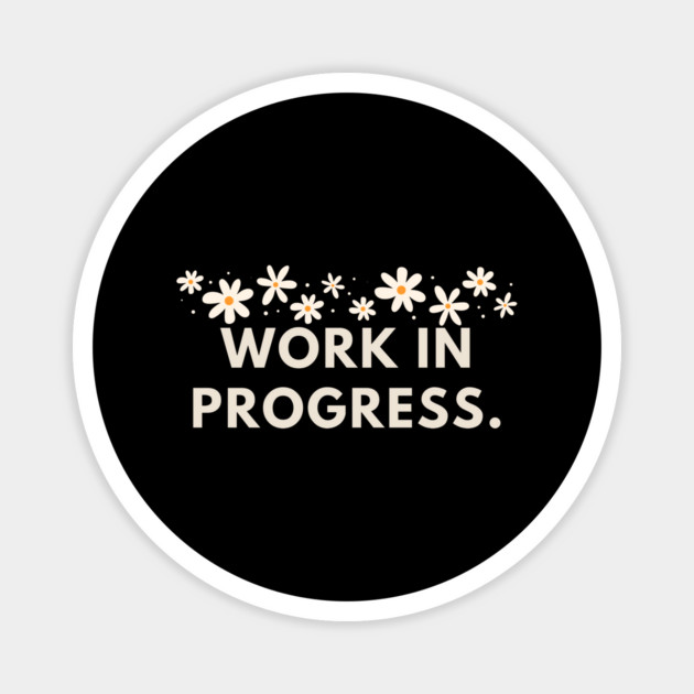 Work in Progress Magnet by BlackMeme94