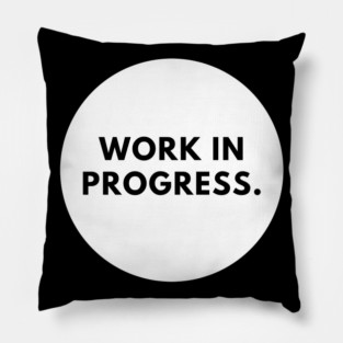 Work in Progress Pillow