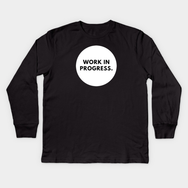 Work in Progress Kids Long Sleeve T-Shirt by BlackMeme94