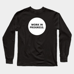 Work in Progress Long Sleeve T-Shirt