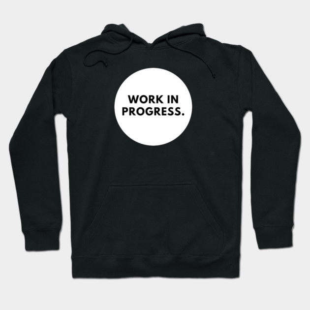 Work in Progress Hoodie by BlackMeme94