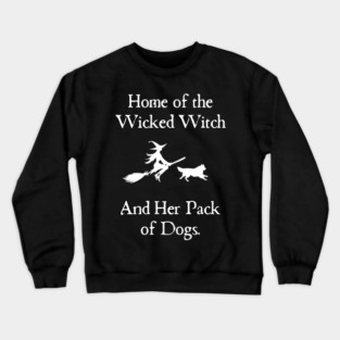 Home Of The Wicked Witch And Her Pack Of Dog Funny Halloween Crewneck Sweatshirt