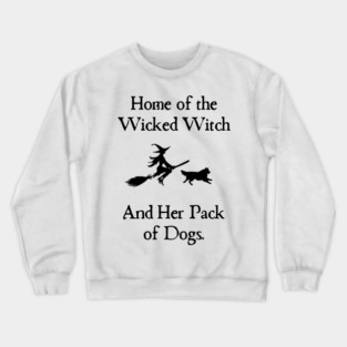 Home Of The Wicked Witch And Her Pack Of Dog Funny Halloween Crewneck Sweatshirt