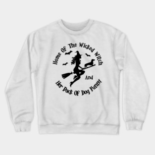 Home Of The Wicked Witch And Her Pack Of Dog Funny Halloween Crewneck Sweatshirt