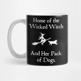 Home Of The Wicked Witch And Her Pack Of Dog Funny Halloween Mug