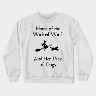 Home Of The Wicked Witch And Her Pack Of Dog Funny Halloween Crewneck Sweatshirt